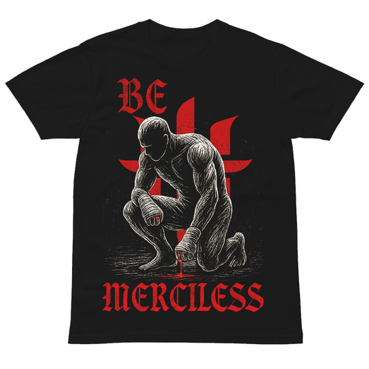 BE MERCILESS TEE
