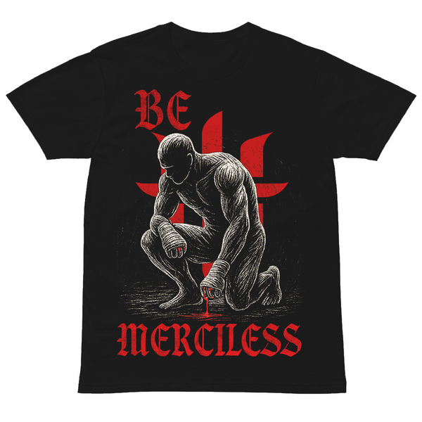 BE MERCILESS TEE